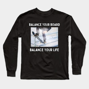 Balance Your Board, Balance Your Life! Skate Long Sleeve T-Shirt